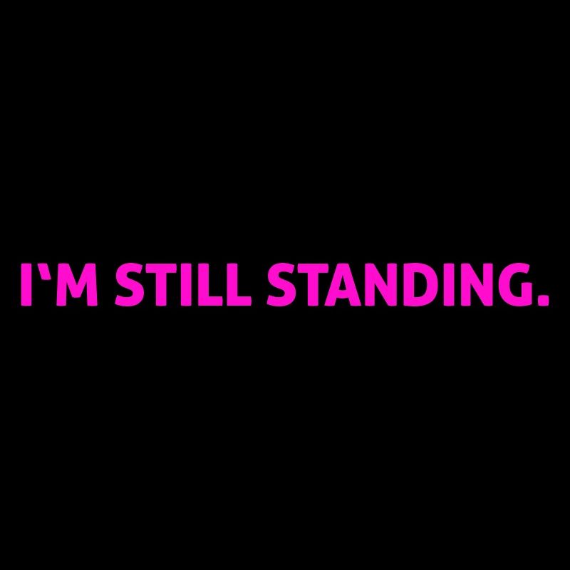 I'm still standing.