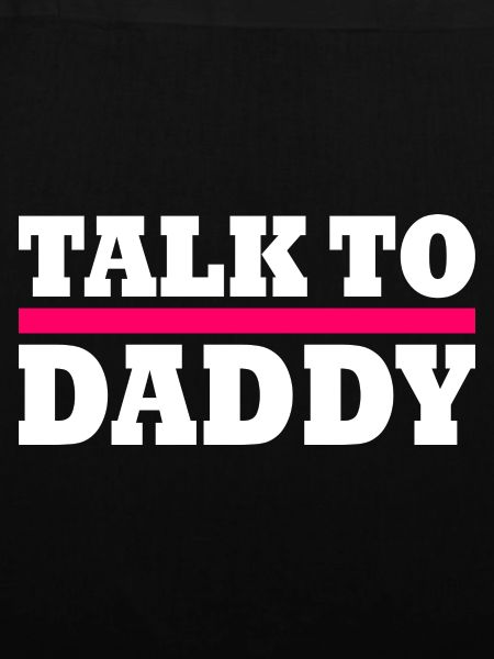 Talk to daddy