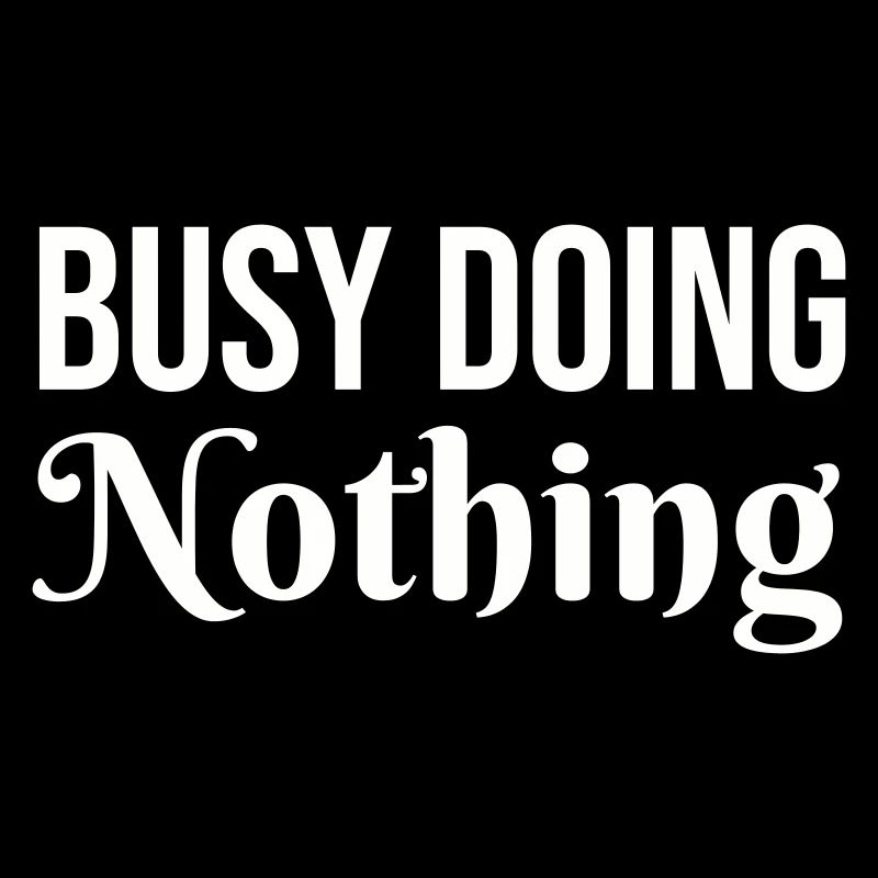 Busy Doing Nothing