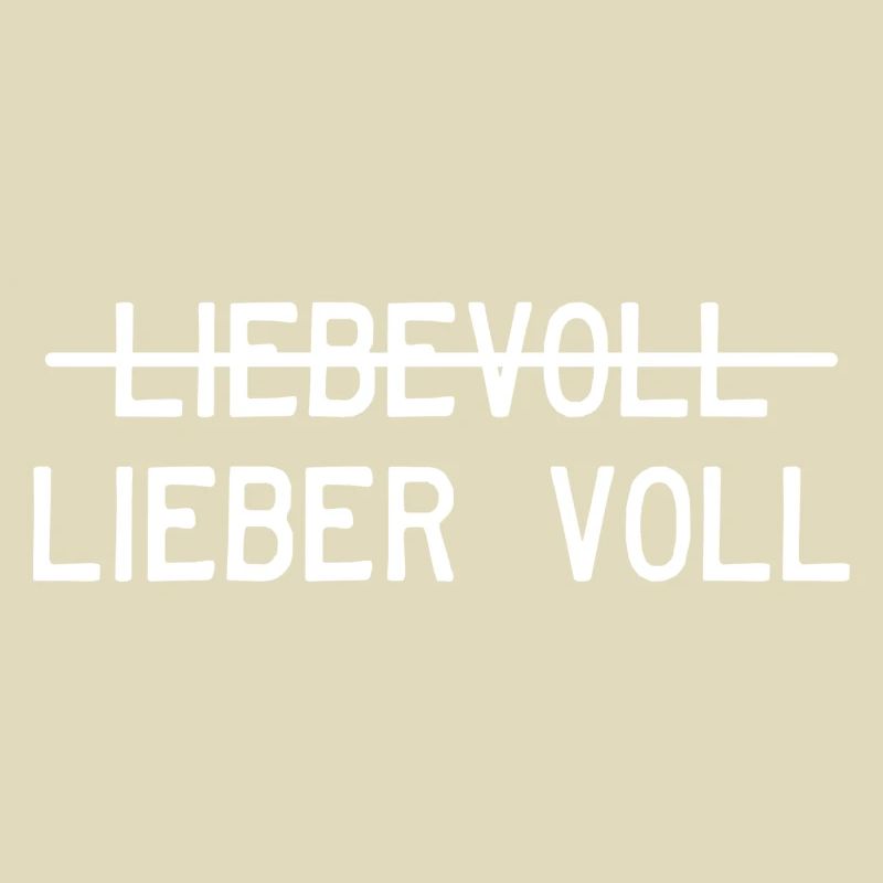 Liebevoll oder lieber voll?