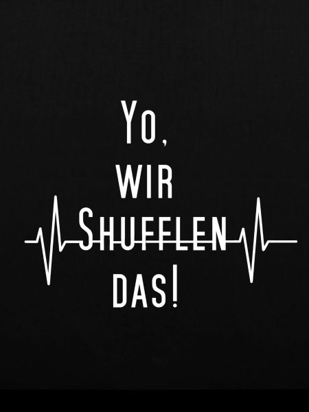 Yo, wir SHUFFLEN das!