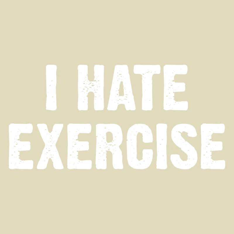 I Hate Exercise