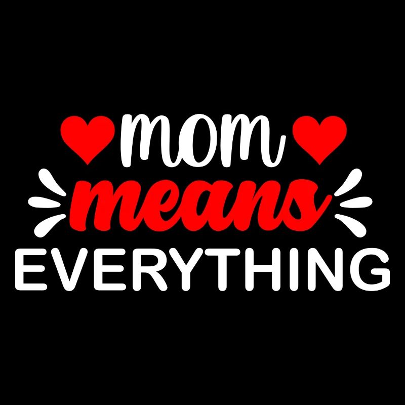 Mom Means Everything