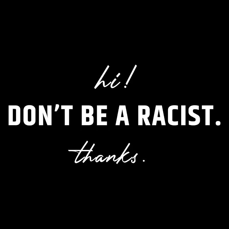 Hi! Don't be a racist. Thanks.