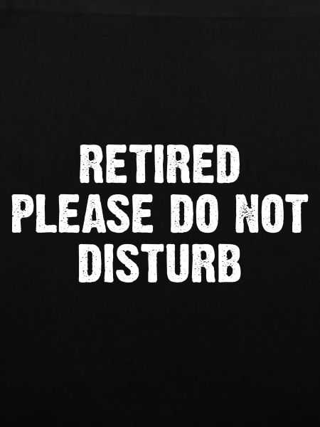 Retired Please Do Not Disturb