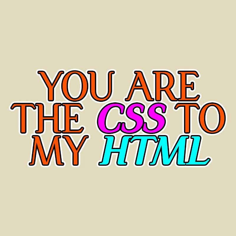 Vous êtes le CSS à mon HTML 2