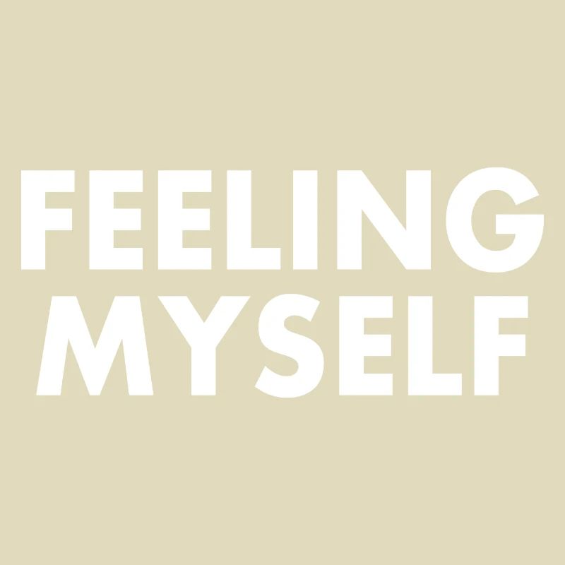 feeling myself