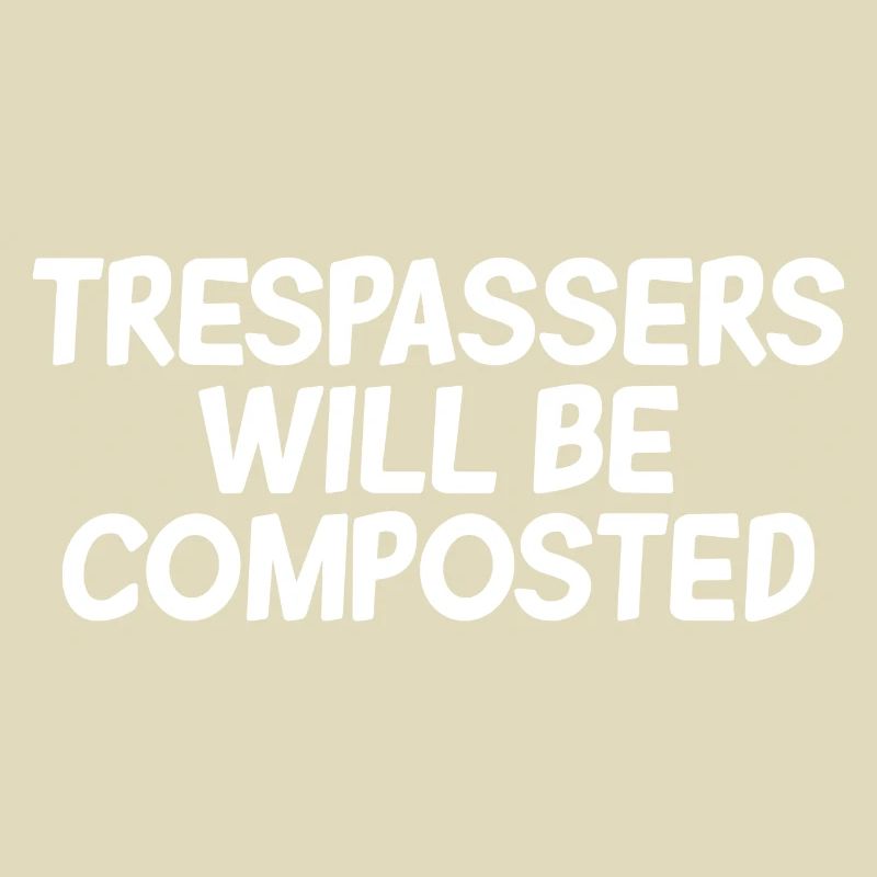 Trespassers Will Be Composted 2