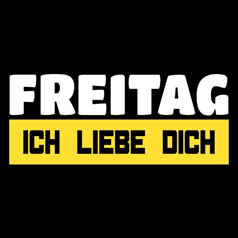 Freitag, Ich Liebe Dich