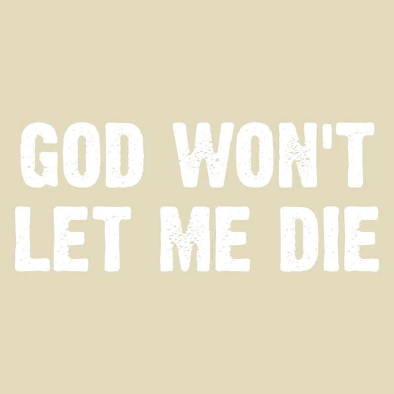 God Won't Let Me Die