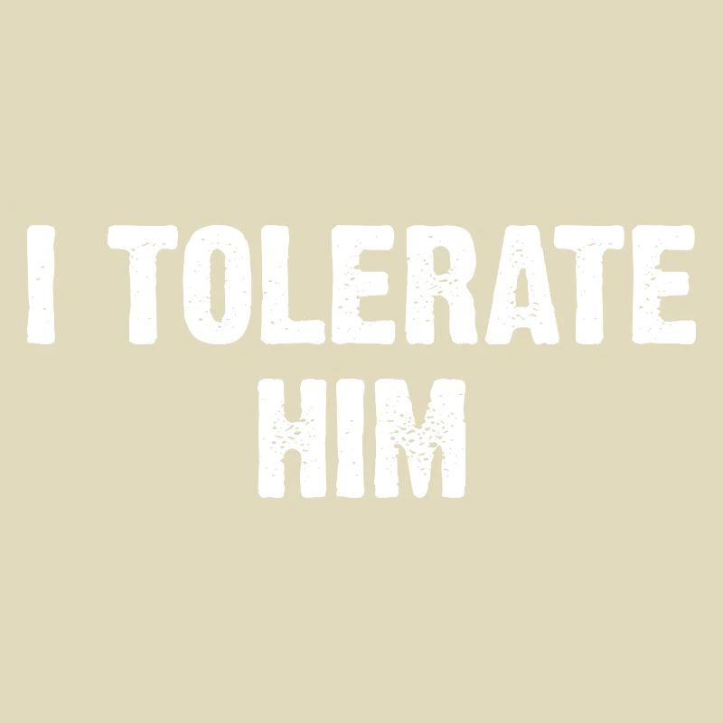 I Tolerate Him