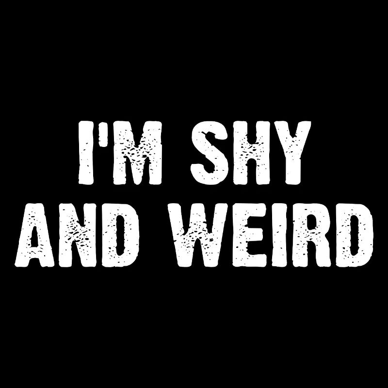 I'm Shy And Weird