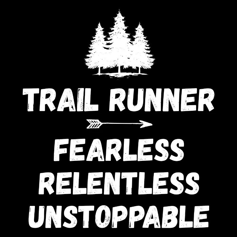Trail Runner - Fearless. Relentless. Unstoppable.
