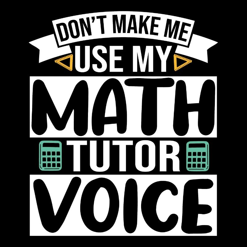 Ne me faites pas utiliser ma voix de tuteur de mathématiques