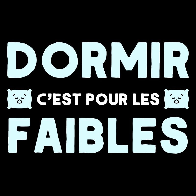 Dormir c'est pour les faibles drole
