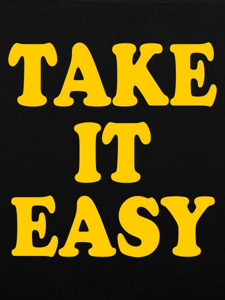 Take it easy