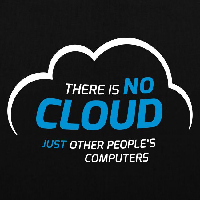 There is no cloud just other people s computers