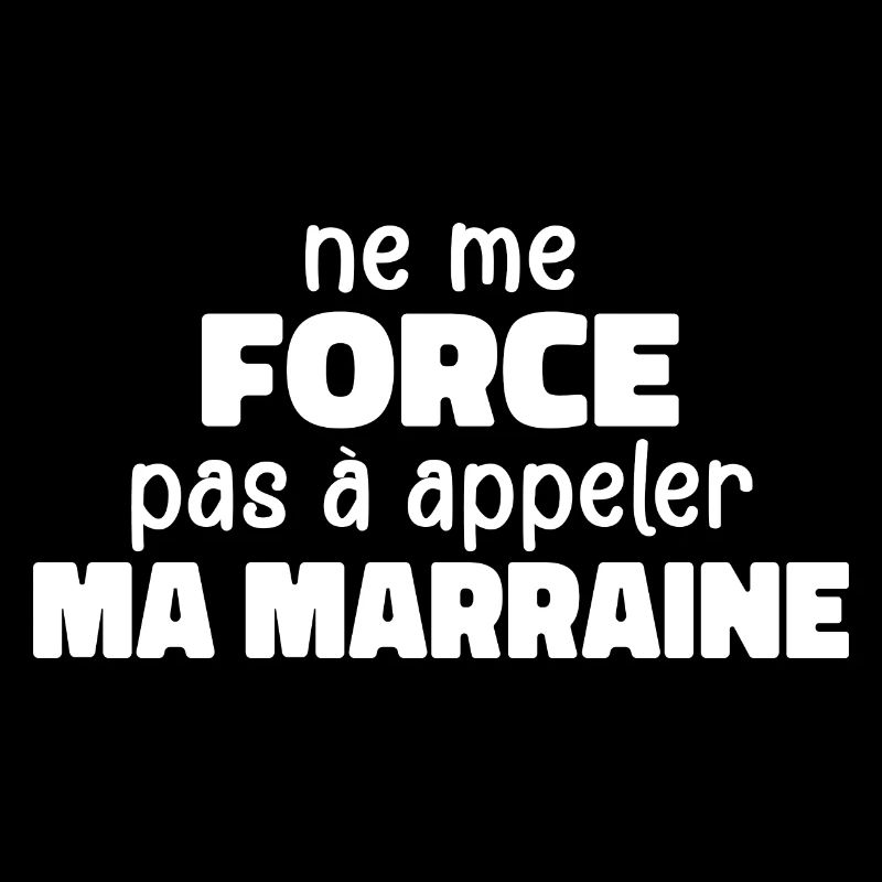 Ne Me Force Pas à Appeler Ma Marraine