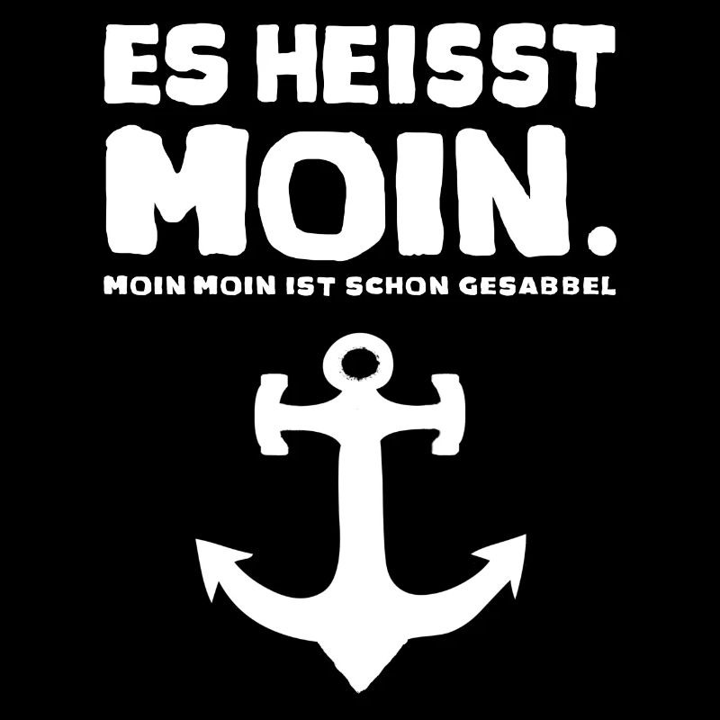 Es heisst Moin ... Moin Moin ist schon Gesabbel