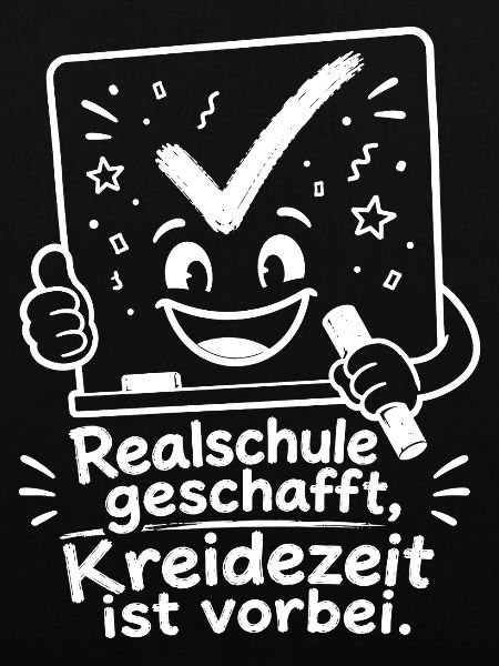 Realschule geschafft, Kreidezeit ist vorbei.
