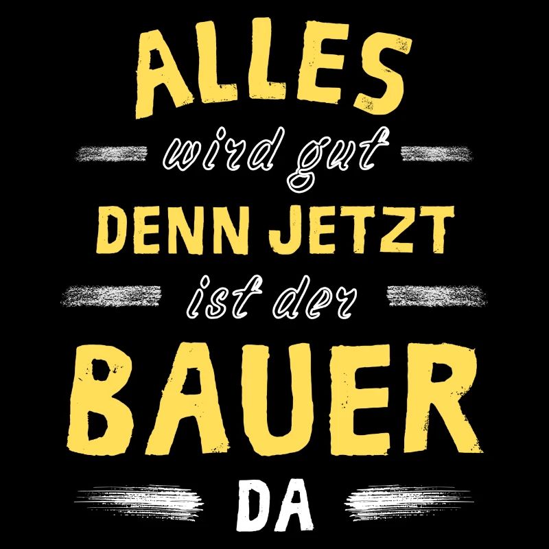 Alles wird gut denn jetzt ist der Bauer da
