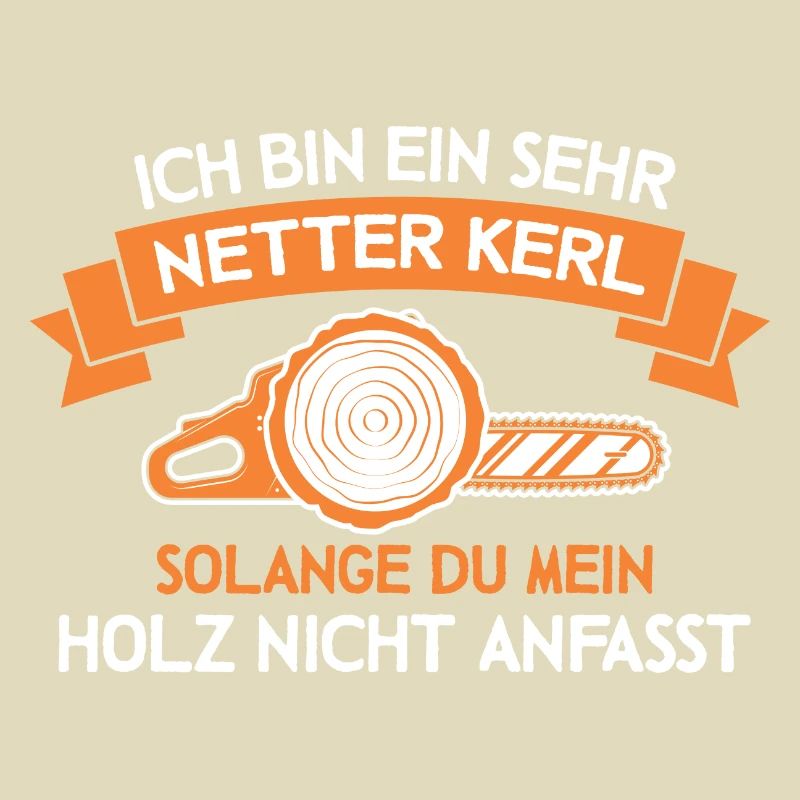 Bin ein netter Kerl Holz Waldarbeiter Forstwirt