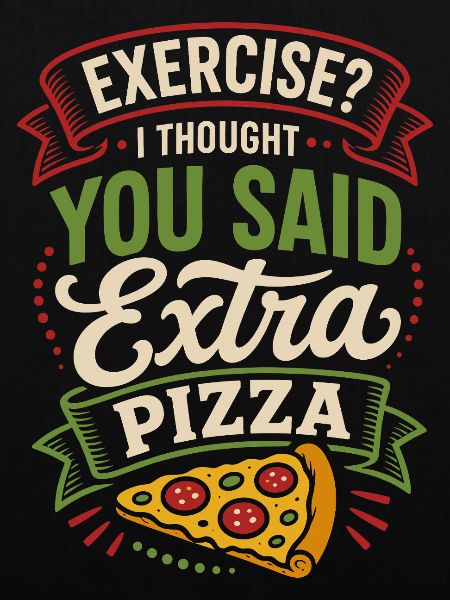 Exercise? Extra Pizza – Lustiger Pizza-Spruch