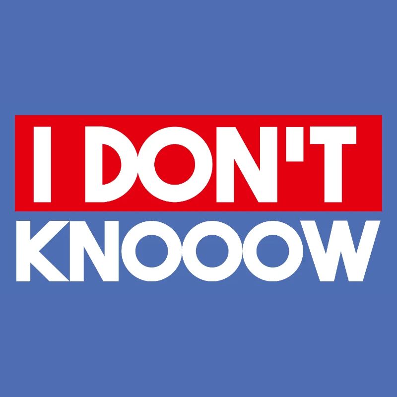 I Don’t Know