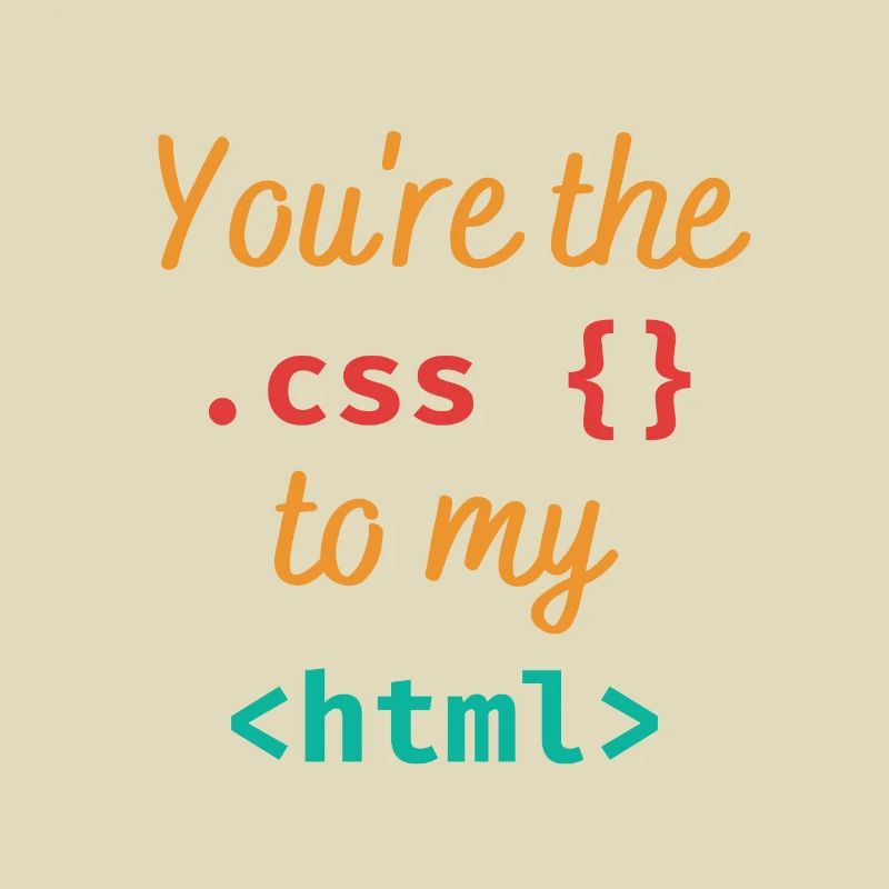 Vous êtes le css à mon html