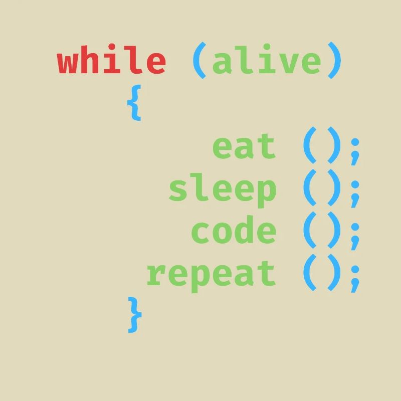 WHILE ALIVE EAT SLEEP CODE REPEAT