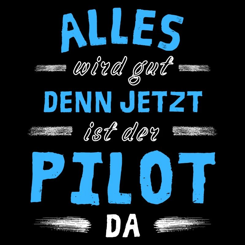 Alles wird gut denn jetzt ist der Pilot da