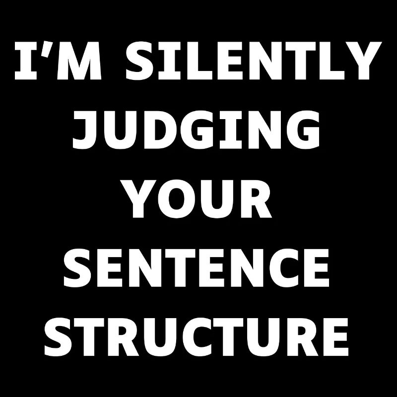 I'm Silently Judging Your Sentence Structure Funny