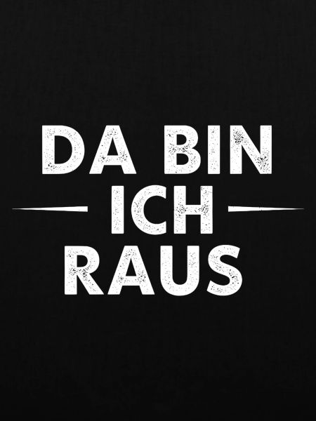 Da bin ich raus