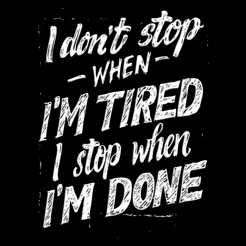 i don t stop when i´m tired i stop when i´m done