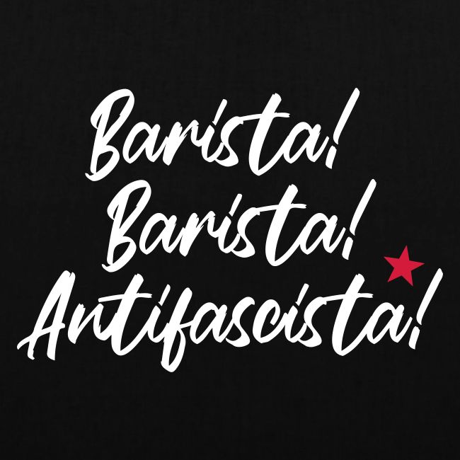 Barista! Barista! Antifascista!