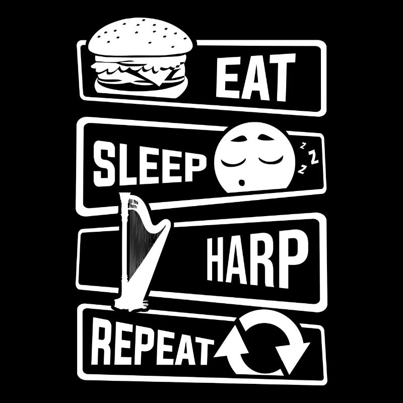 Eat Sleep Harp Repeat - harp string instrument