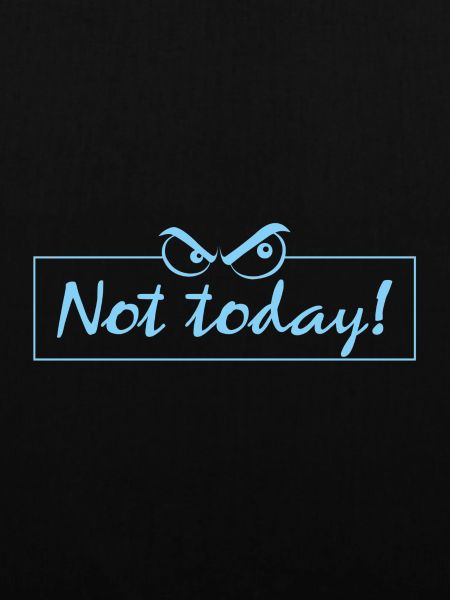 not today