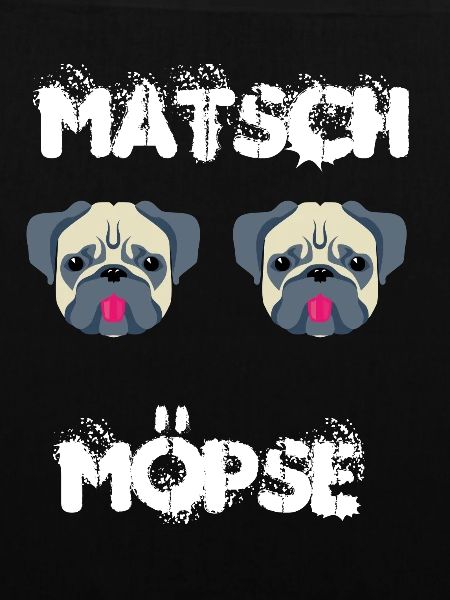 Matsch Möpse