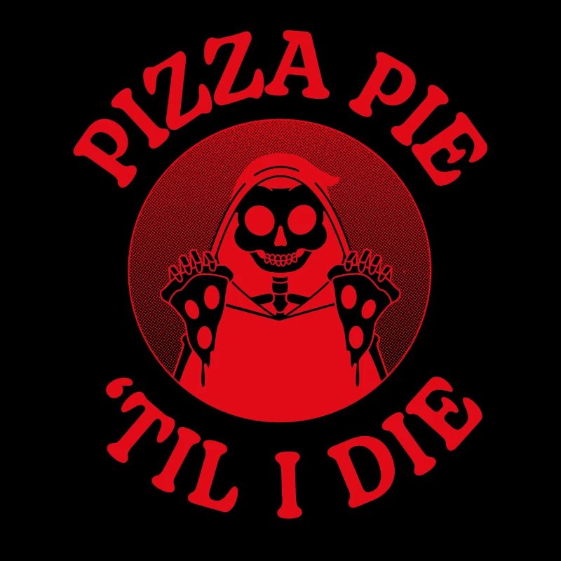 Pizza Pie Til I Die