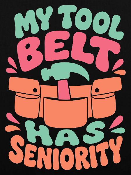 My Tool Belt Has Seniority