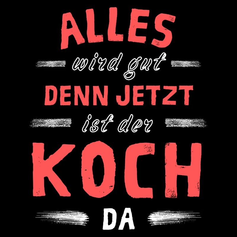 Alles wird gut denn jetzt ist der Koch da
