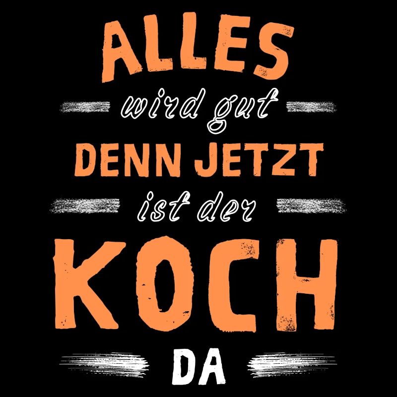 Alles wird gut denn jetzt ist der Koch da