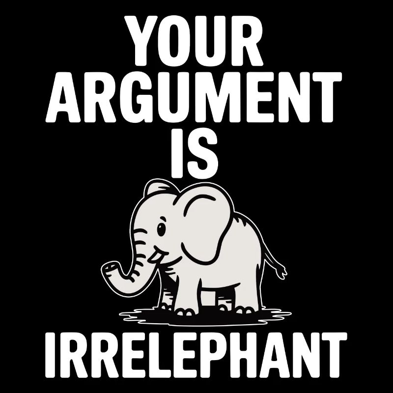 Your argument is irrelephant Funny elephant