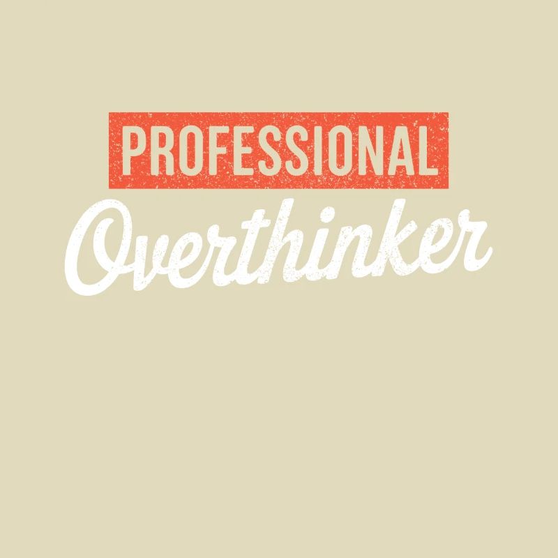 Professional Overthinker