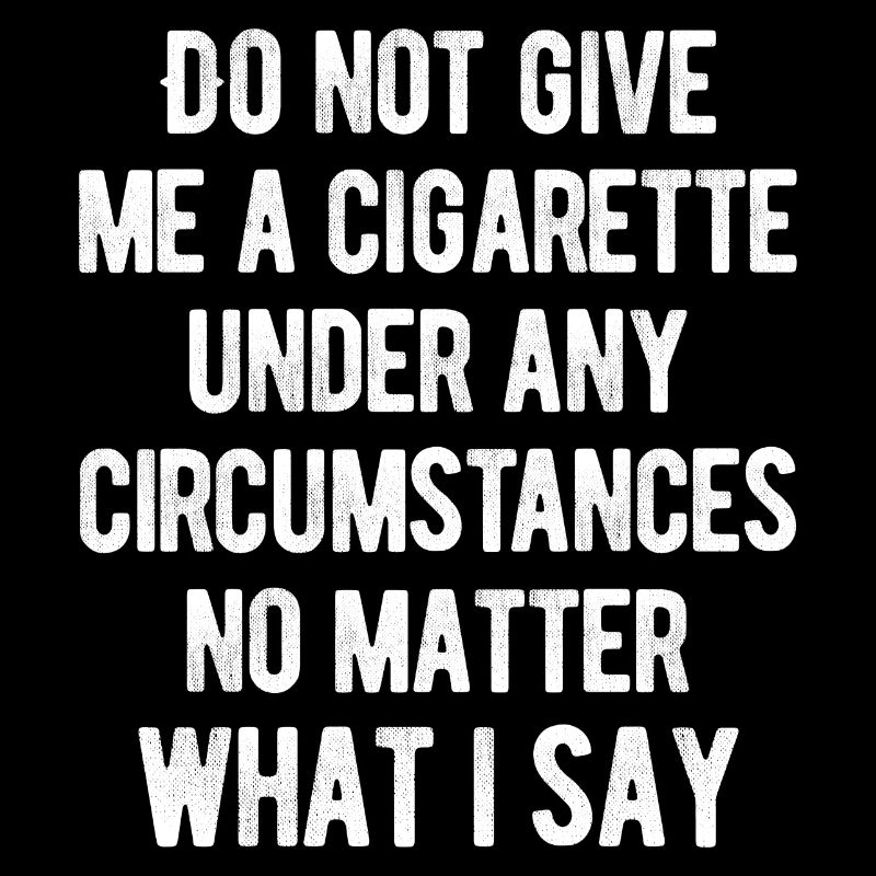 Fumer - Ne me donnez pas une cigarette sous n’importe quel