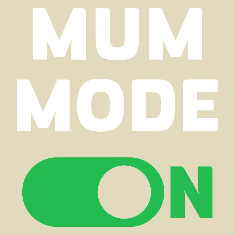 Mum Mode On