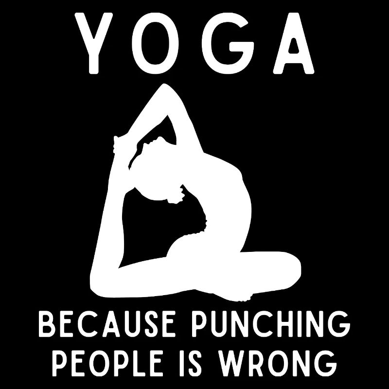 Yoga Because Punching People Is Wrong Mindfulness