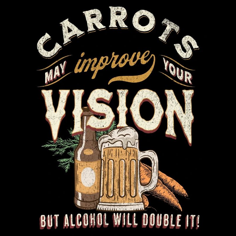 Carrots may improve Vision Alcohol will double it