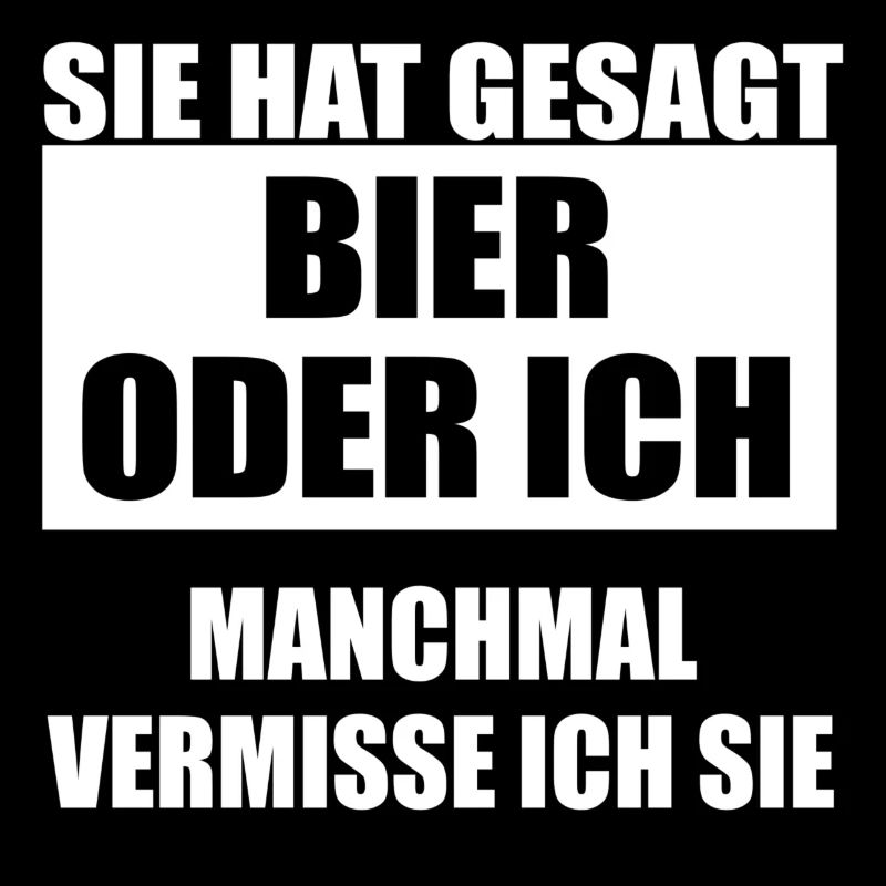 Sie hat gesagt Bier oder ich