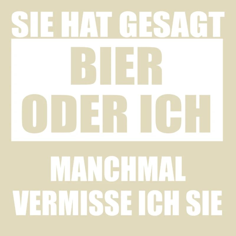Sie hat gesagt Bier oder ich